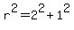 r%5E2+=+2%5E2+%2B+1%5E2