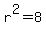 r%5E2+=+8