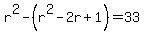 r%5E2+-+%28r%5E2+-+2r+%2B+1%29+=+33