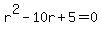 r%5E2+-+10r+%2B+5+=+0