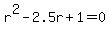 r%5E2+-+2.5r+%2B+1+=+0