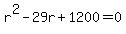 r%5E2+-+29r+%2B+1200+=+0