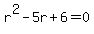 r%5E2+-+5r+%2B+6+=+0