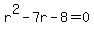 r%5E2+-7r+-8=0