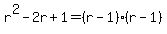 r%5E2-2r%2B1=%28r-1%29%28r-1%29