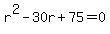 r%5E2-30r%2B75=0