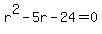 r%5E2-5r-24=0