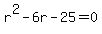 r%5E2-6r-25=0