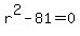 r%5E2-81+=+0