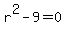 r%5E2-9=0