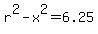 r%5E2-x%5E2=6.25