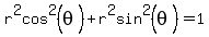 r%5E2cos%5E2%28theta%29%2Br%5E2sin%5E2%28theta%29=1