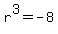 r%5E3=-8
