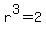 r%5E3=2