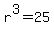 r%5E3=25