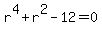 r%5E4%2Br%5E2-12=0
