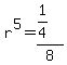 r%5E5=%281%2F4%29%2F8