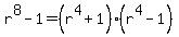 r%5E8-1+=+%28r%5E4%2B1%29%28r%5E4-1%29