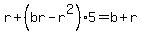 r+%2B+%28br+-+r%5E2%29%2A5+=+b+%2B+r