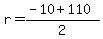 \"r+=+%28-10+%2B+110%29%2F2\"