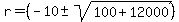 \"r+=+%28-10+%2B-+sqrt%28+100+%2B+12000%29+%29%29%2F2+\"