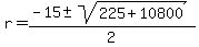 r+=+%28-15+%2B-+sqrt%28+225+%2B+10800+%29%29+%2F+2+