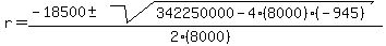 r+=+%28-18500+%2B-+sqrt%28+342250000-4%288000%29%28-945%29+%29%29%2F%282%288000%29%29