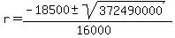 r+=+%28-18500+%2B-+sqrt%28+372490000+%29%29%2F%2816000%29