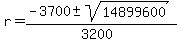 r+=+%28-3700+%2B-+sqrt%2814899600%29%29%2F%283200%29+