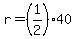 r+=+%281%2F2%29+%2A+40