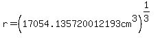 r+=+%2817054.135720012193cm%5E3%29%5E%281%2F3%29
