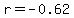 r+=+-0.62