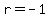 r+=+-1