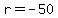 r+=+-50