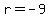 r+=+-9