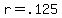 r+=+.125