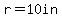 r+=+10in