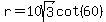 r+=+10sqrt%283%29cot%2860%29