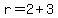 r+=+2+%2B+3