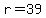r+=+39