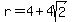 r+=+4%2B4sqrt%282%29