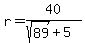 r+=+40%2F%28sqrt%2889%29%2B5%29