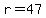 r+=+47