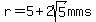 r+=+5%2B2sqrt%285%29+mms