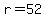 r+=+52