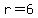r+=+6