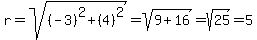 r+=+sqrt%28%28-3%29%5E2%2B%284%29%5E2%29+=+sqrt%289%2B16%29+=+sqrt%2825%29+=+5