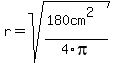 r+=+sqrt%28%28180cm%5E2%29%2F4pi%29+