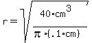 r+=+sqrt%28%2840%2Acm%5E3%29%2F%28pi%2A%28.1%2Acm%29%29%29