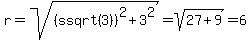 r+=+sqrt%28%28ssqrt%283%29%29%5E2+%2B+3%5E2%29+=+sqrt%2827%2B9%29+=+6
